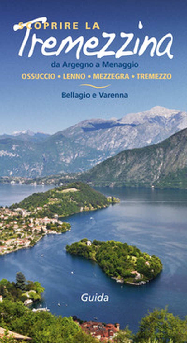 Scoprire la Tremezzina. Da Argegno a Menaggio, Bellagio e Varenna. Guida 2017 - Librerie.coop Scoprire la Tremezzina. Da Argegno a Menaggio, Bellagio e Varenna. Guida 2017 - Librerie.coop
