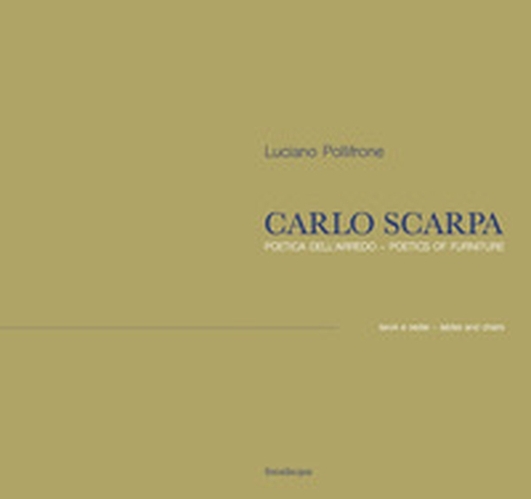 Carlo Scarpa. Poetica dell'arredo. Tavoli e sedie-Poetics of furniture. Tables and chairs - Librerie.coop