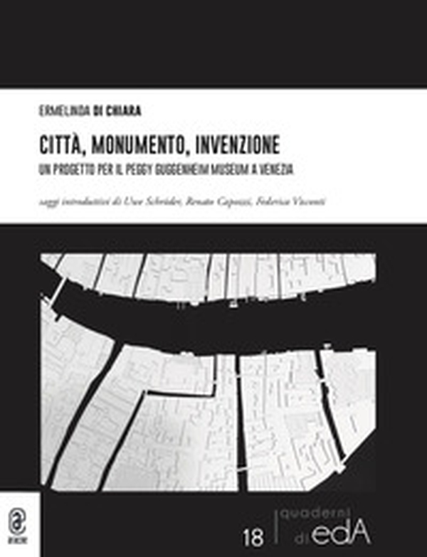 Città, monumento, invenzione. Un progetto per il Peggy Guggenheim Museum a Venezia - Librerie.coop Città, monumento, invenzione. Un progetto per il Peggy Guggenheim Museum a Venezia - Librerie.coop