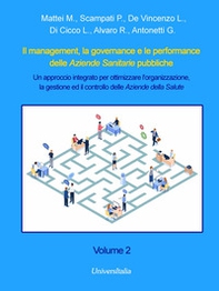 Il management, la governance e le performance delle Aziende Sanitarie pubbliche. Un approccio integrato per ottimizzare l'organizzazione, la gestione ed il controllo delle Aziende della Salute - Vol. 2 - Librerie.coop Il management, la governance e le performance delle Aziende Sanitarie pubbliche. Un approccio integrato per ottimizzare l'organizzazione, la gestione ed il controllo delle Aziende della Salute - Vol. 2 - Librerie.coop