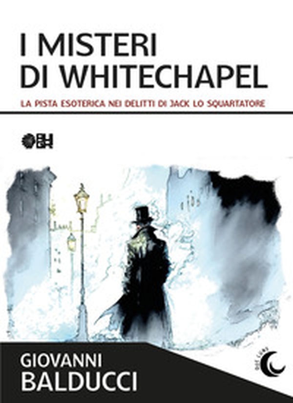 I misteri di Whitechapel. La pista esoterica nei delitti di Jack Lo Squartatore - Librerie.coop I misteri di Whitechapel. La pista esoterica nei delitti di Jack Lo Squartatore - Librerie.coop