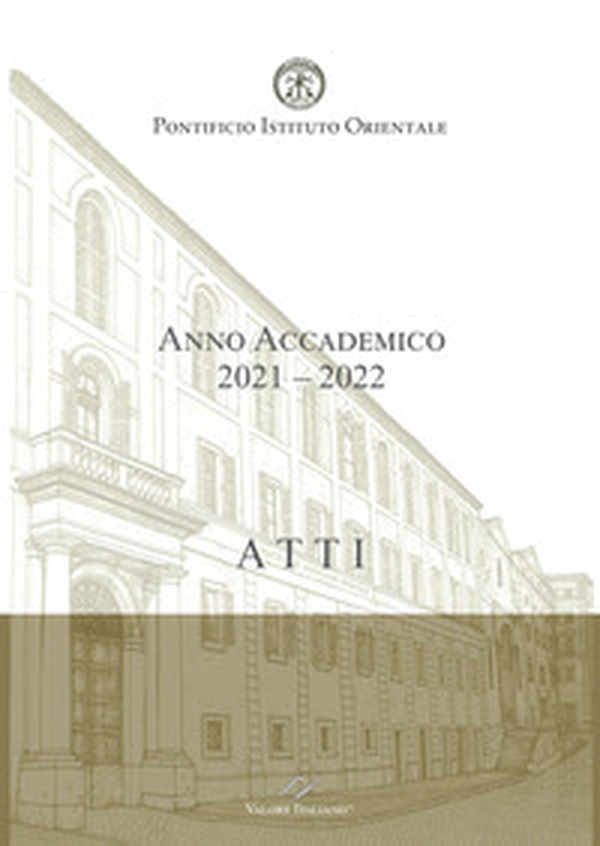 Atti. Pontificio Istituto Orientale. Anno Accademico 2021-2022 - Librerie.coop Atti. Pontificio Istituto Orientale. Anno Accademico 2021-2022 - Librerie.coop