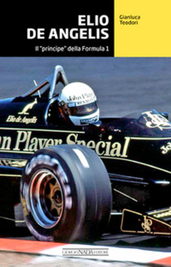 Elio De Angelis. Il «principe» della Formula 1 - Librerie.coop Elio De Angelis. Il «principe» della Formula 1 - Librerie.coop