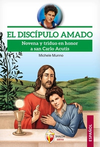 El discípulo amado. Novena y triduo en honor a san Carlo Acutis - Librerie.coop