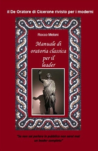 Manuale di oratoria per il leader. Il «De oratore» di Cicerone rivisto per i moderni - Librerie.coop