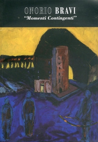 Onorio Bravi. Momenti contingenti. Ediz. Italiana e Inglese - Librerie.coop