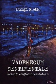 Vademecum sentimentale (a uso di elegiaci incantatori) - Librerie.coop