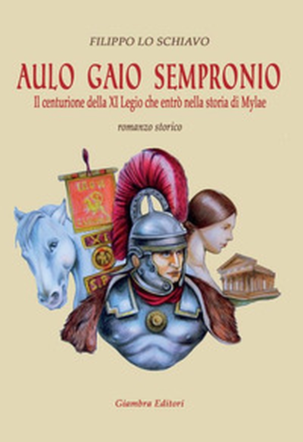 Aulo Gaio Sempronio. Il centurione della XI Legio che entrò nella storia di Miylae - Librerie.coop Aulo Gaio Sempronio. Il centurione della XI Legio che entrò nella storia di Miylae - Librerie.coop