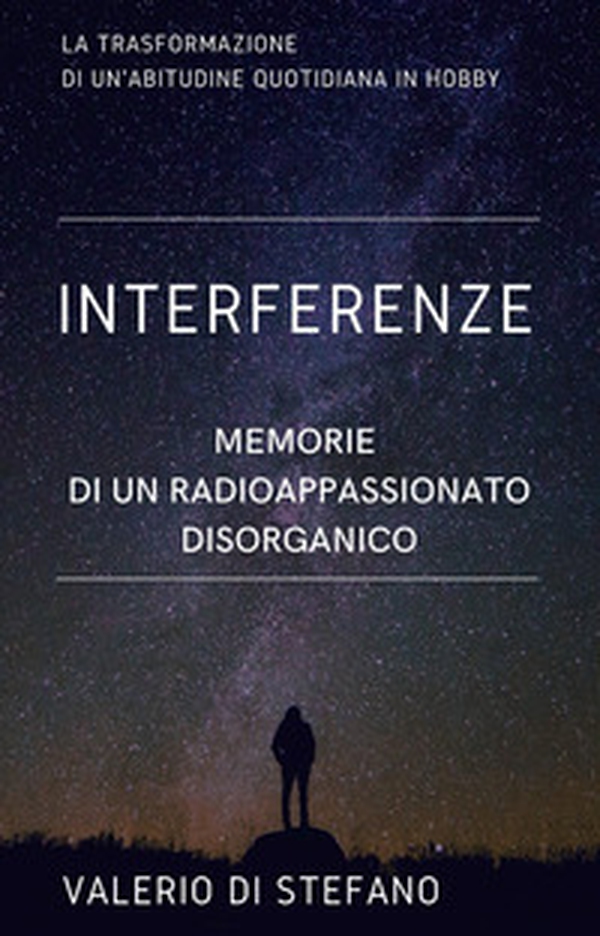 Interferenze. Memorie di un radioascoltatore disorganico - Librerie.coop Interferenze. Memorie di un radioascoltatore disorganico - Librerie.coop