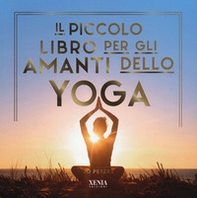Il piccolo libro per gli amanti dello yoga - Librerie.coop