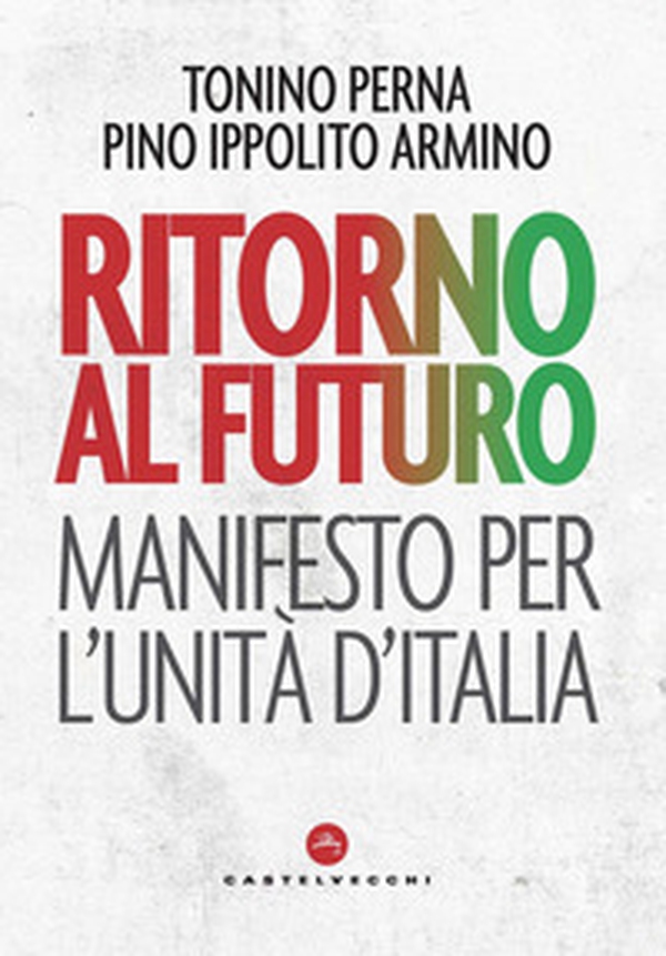 Ritorno al futuro. Manifesto per l'Unità d'Italia - Librerie.coop Ritorno al futuro. Manifesto per l'Unità d'Italia - Librerie.coop
