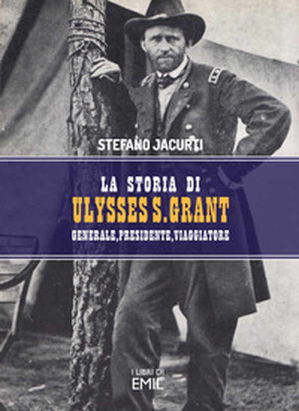 La storia di Ulysses S. Grant. Generale, presidente, viaggiatore - Librerie.coop La storia di Ulysses S. Grant. Generale, presidente, viaggiatore - Librerie.coop