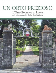 Un orto prezioso. L'orto botanico di Lucca nel bicentenario della fondazione - Librerie.coop
