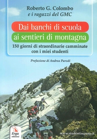Dai banchi di scuola ai sentieri di montagna. 150 giorni di straordinarie camminate con i miei studenti - Librerie.coop