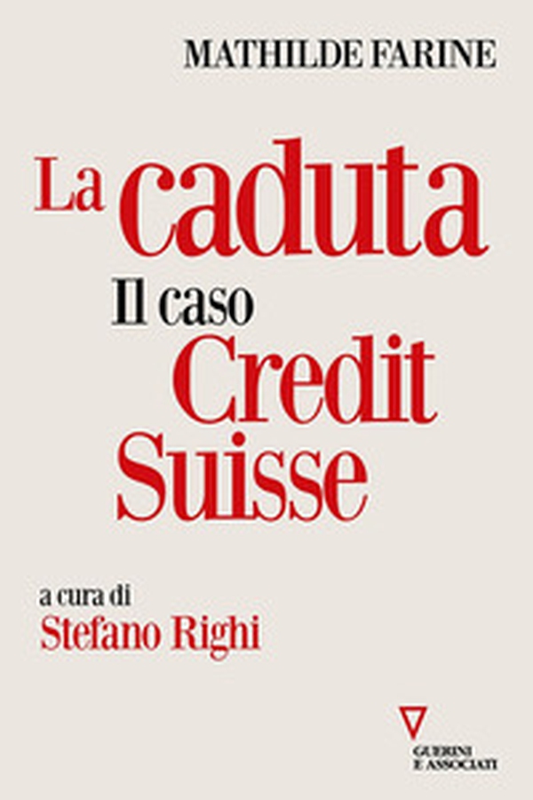 La caduta. Il caso Credit Suisse - Librerie.coop La caduta. Il caso Credit Suisse - Librerie.coop