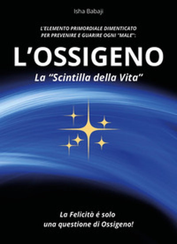 L'ossigeno, la «scintilla della vita» - Librerie.coop L'ossigeno, la «scintilla della vita» - Librerie.coop