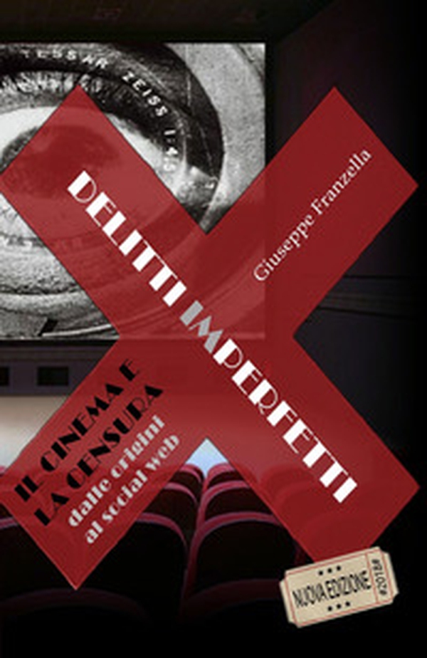 Delitti imperfetti. Il cinema e la censura dalle origini al social web - Librerie.coop Delitti imperfetti. Il cinema e la censura dalle origini al social web - Librerie.coop