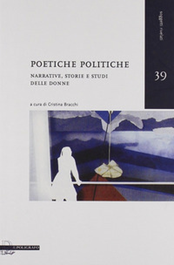 Poetiche politiche. Narrative, storie e studi delle donne - Librerie.coop Poetiche politiche. Narrative, storie e studi delle donne - Librerie.coop