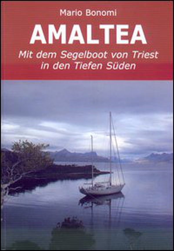 Amaltea mit dem Segelboot von Triest in den Tiefen Süden. Ediz. italiana e tedesca - Librerie.coop Amaltea mit dem Segelboot von Triest in den Tiefen Süden. Ediz. italiana e tedesca - Librerie.coop