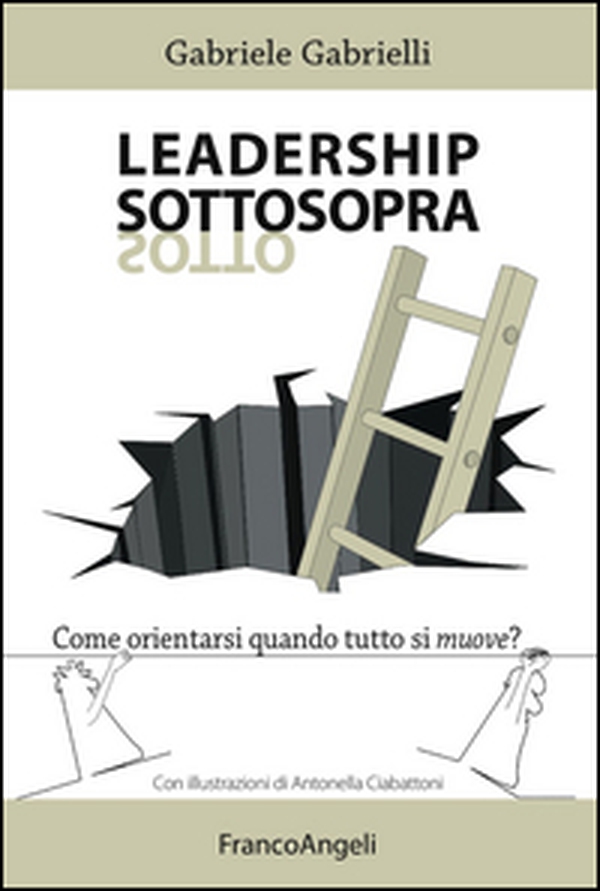 Leadership sottosopra. Come orientarsi quando tutto si muove? - Librerie.coop Leadership sottosopra. Come orientarsi quando tutto si muove? - Librerie.coop
