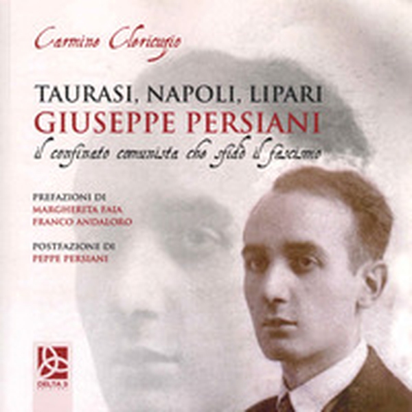 Taurasi, Napoli, Lipari. Giuseppe Persiani il confinato comunista che sfidò il fascismo - Librerie.coop