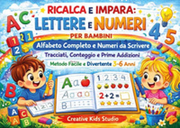 Ricalca e impara. Lettere e numeri per bambini. Alfabeto completo e numeri da scrivere. Tracciati, conteggio e prime addizioni - Librerie.coop