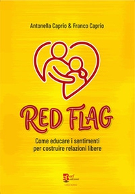 Red flag. Come educare i sentimenti per costruire relazioni libere - Librerie.coop