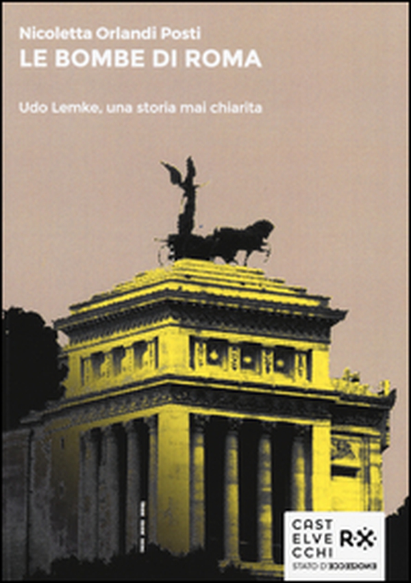 Le bombe di Roma. Udo Lemke, una storia mai chiarita - Librerie.coop Le bombe di Roma. Udo Lemke, una storia mai chiarita - Librerie.coop