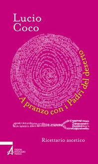 A pranzo con i padri del deserto. Ricettario ascetico - Librerie.coop