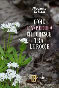 Come l'asperula che cresce tra le rocce - Librerie.coop