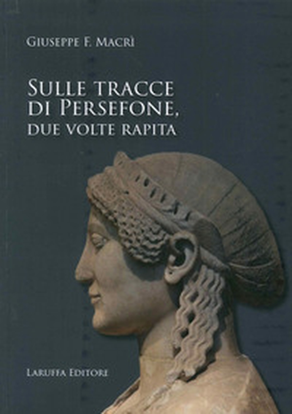 Sulle tracce di Persefone, due volte rapita - Librerie.coop Sulle tracce di Persefone, due volte rapita - Librerie.coop