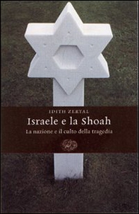 Israele e la Shoah. La nazione e il culto della tragedia - Librerie.coop