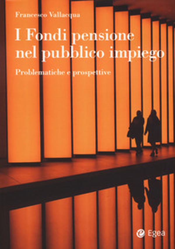 I fondi pensione nel pubblico impiego. Problematiche e prospettive - Librerie.coop I fondi pensione nel pubblico impiego. Problematiche e prospettive - Librerie.coop