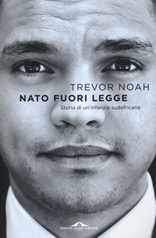 Nato fuori legge. Storia di un'infanzia sudafricana - Librerie.coop Nato fuori legge. Storia di un'infanzia sudafricana - Librerie.coop