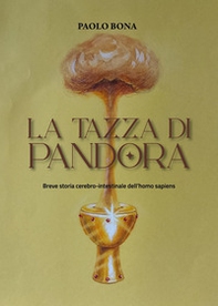 La tazza di Pandora. Breve storia cerebro-intestinale dell'homo sapiens - Librerie.coop