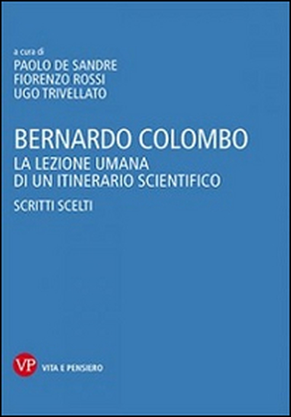 Bernardo Colombo. La lezione umana di un itinerario scientifico. Scritti scelti - Librerie.coop Bernardo Colombo. La lezione umana di un itinerario scientifico. Scritti scelti - Librerie.coop