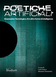 Poetiche artificiali. Umanesimo tecnologico, AI e altre forme di intelligenza - Librerie.coop
