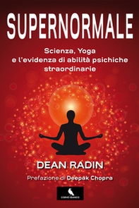 Supernormale. Scienza, yoga e l'evidenza di abilità psichiche straordinarie - Librerie.coop