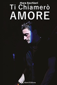 Ti chiamerò amore - Librerie.coop
