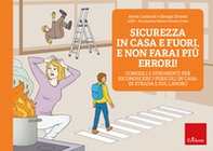 Sicurezza in casa e fuori, e non farai più errori! Consigli e strumenti per riconoscere i pericoli in casa, in strada e sul lavoro - Librerie.coop