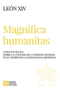 Magnifica humanitas. Carta Encíclica sobre la custodia de la persona humana en el tiempo de la inteligentia artificial - Librerie.coop