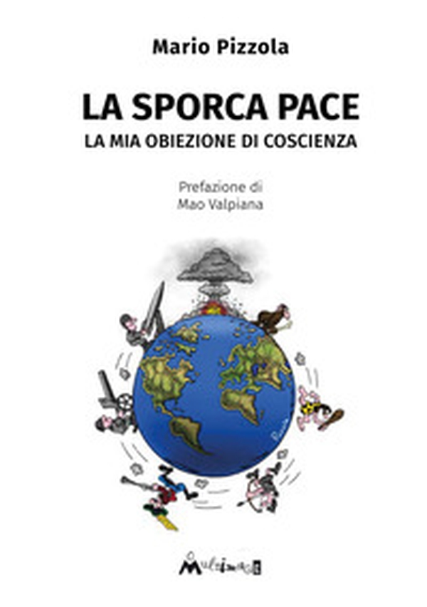 La sporca pace. La mia obiezione di coscienza - Librerie.coop La sporca pace. La mia obiezione di coscienza - Librerie.coop
