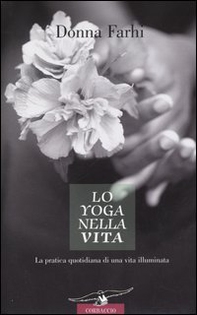 Lo yoga nella vita. La pratica quotidiana di una vita illuminata - Librerie.coop