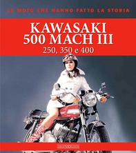 Kawasaki 500 Mach III. 250, 350 e 400 - Librerie.coop