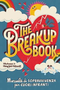 The breakup book. Manuale di sopravvivenza per cuori infranti - Librerie.coop