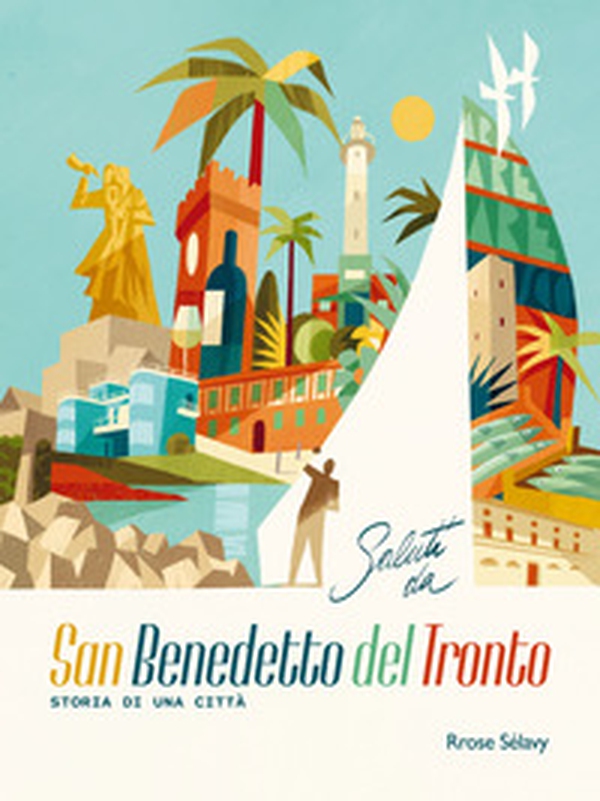 Saluti da San Benedetto del Tronto. Storia di una città. Ediz. italiana e inglese - Librerie.coop