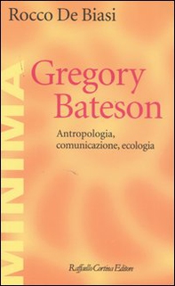 Gregory Bateson. Antropologia, comunicazione, ecologia - Librerie.coop