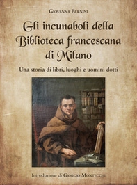 Gli incunaboli della Biblioteca Francescana di Milano. Una storia di libri, luoghi e uomini dotti - Librerie.coop Gli incunaboli della Biblioteca Francescana di Milano. Una storia di libri, luoghi e uomini dotti - Librerie.coop