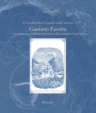 Un architetto al servizio della scienza. Gaetano Fazzini e la costruzione del Reale Osservatorio Meteorologico Vesuviano - Librerie.coop