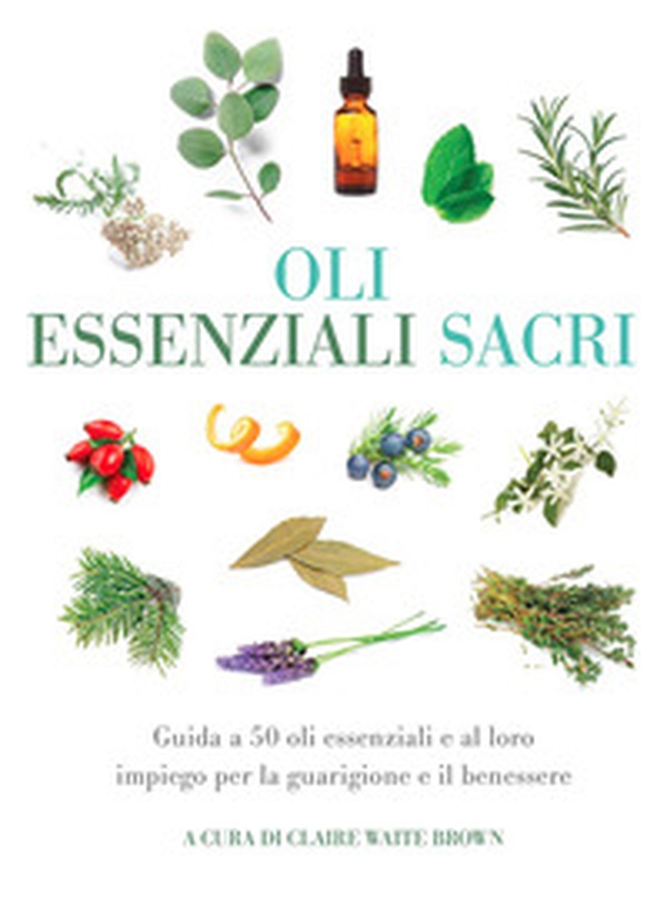 Oli essenziali sacri. Guida a 50 oli essenziali e al loro impiego per la guarigione e il benessere - Librerie.coop Oli essenziali sacri. Guida a 50 oli essenziali e al loro impiego per la guarigione e il benessere - Librerie.coop